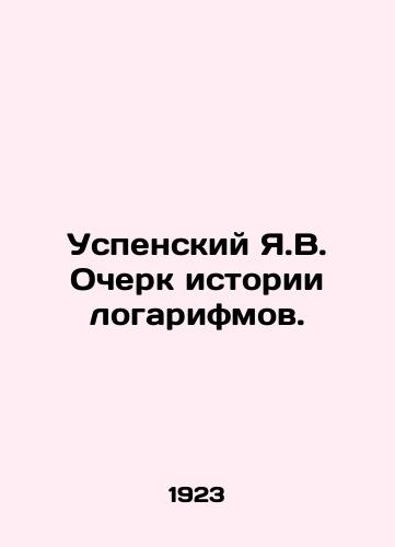 Uspenskiy Ya.V. Ocherk istorii logarifmov./Assumption Ya.V. Essay on the history of logarithms. In Russian - landofmagazines.com