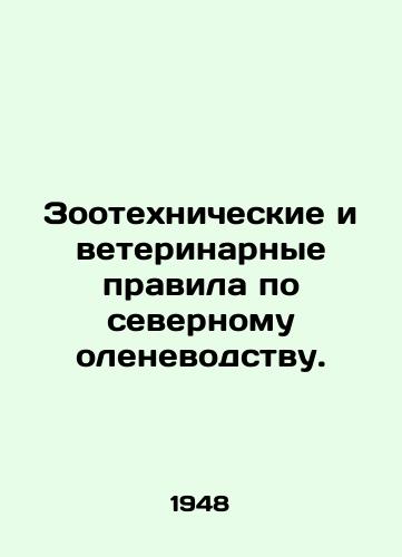 Zootekhnicheskie i veterinarnye pravila po severnomu olenevodstvu./Zootechnical and veterinary regulations for reindeer husbandry. In Russian - landofmagazines.com