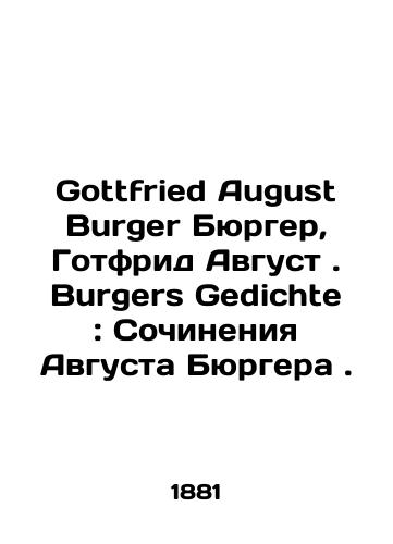 Gottfried August Burger Byurger, Gotfrid Avgust. Burgers Gedichte: Sochineniya Avgusta Byurgera./Gottfried August Burger Burger, Gottfried August. Burgers Gedichte: The Works of August Burger. In Russian - landofmagazines.com