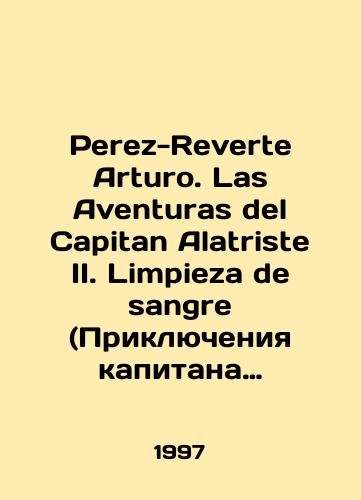 Perez-Reverte Arturo. Las Aventuras del Capitan Alatriste II. Limpieza de sangre (Priklyucheniya kapitana Alatriste II. Chistaya krov)/Perez-Reverte Arturo. Las Aventuras del Captain Alatriste II. Limpieza de sangre (The Adventures of Captain Alatriste II. Clean Blood) In Russian - landofmagazines.com
