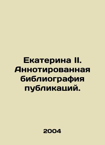 Ekaterina II. Annotirovannaya bibliografiya publikatsiy./Catherine II. Annotated bibliography of publications. In Russian - landofmagazines.com