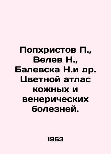 Popkhristov P.,  Velev N.,  Balevska N.i dr. Tsvetnoy atlas kozhnykh i venericheskikh bolezney./Popchristov P.,  Velev N.,  Balevska N. et al. Color atlas of skin and venereal diseases. In Russian - landofmagazines.com
