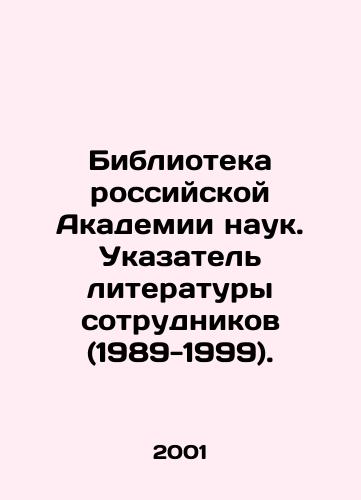 Biblioteka rossiyskoy Akademii nauk. Ukazatel literatury sotrudnikov (1989-1999)./Library of the Russian Academy of Sciences. Index of Employee Literature (1989-1999). In Russian - landofmagazines.com