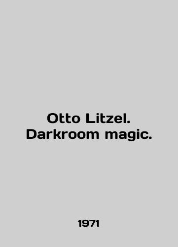Otto Litzel. Darkroom magic./Otto Litzel. Darkroom magic. In English - landofmagazines.com