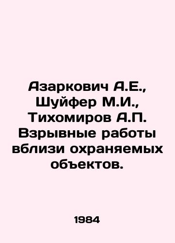 Azarkovich A.E.,  Shuyfer M.I.,  Tikhomirov A.P. Vzryvnye raboty vblizi okhranyaemykh obektov./Azarkovich A.E.,  Shuifer M.I.,  Tikhomirov A.P. Explosive works in the vicinity of protected objects. In Russian - landofmagazines.com