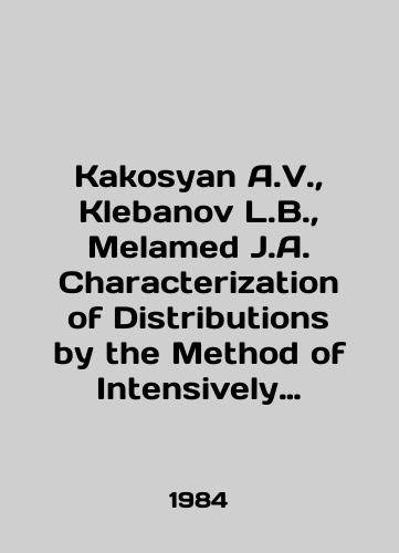 Kakosyan A.V., Klebanov L.B., Melamed J.A. Characterization of Distributions by the Method of Intensively Monotone Operators./Kakosyan A.V., Klebanov L.B., Melamed J.A. Characterization of Distributions by the Method of Intense Monotone Operators. In English - landofmagazines.com