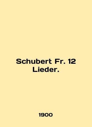Schubert Fr. 12 Lieder./Schubert Fr. 12 Lieder. In English - landofmagazines.com