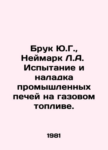 Bruk Yu.G.,  Neymark L.A.  Ispytanie i naladka promyshlennykh pechey na gazovom toplive./Brooke YG, Neymark L.A. Testing and Adjustment of Gas-Fuelled Industrial Furnaces. In Russian - landofmagazines.com