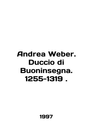Andrea Weber. Duccio di Buoninsegna. 1255-1319./Andrea Weber. Duccio di Buoninsegna. 1255-1319. In English - landofmagazines.com