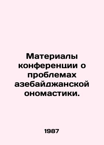 Materialy konferentsii o problemakh azebaydzhanskoy onomastiki./Conference Proceedings on the Problems of Azebayjan Onomastics. In Russian - landofmagazines.com