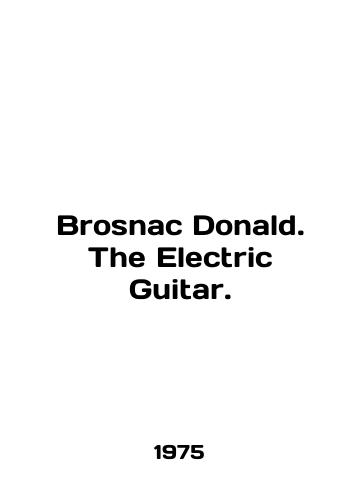 Brosnac Donald. The Electric Guitar./Brosnac Donald. The Electric Guitar. In English - landofmagazines.com