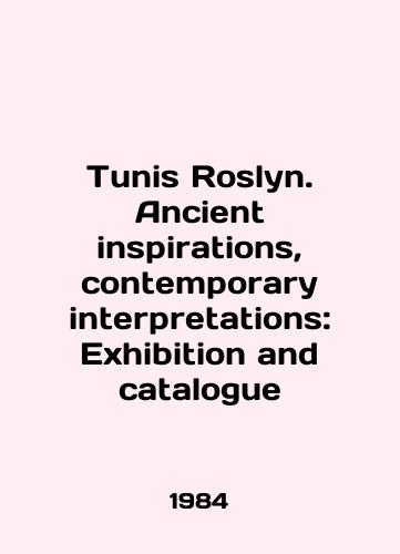 Tunis Roslyn. Ancient inspirations, contemporary interpretations: Exhibition and catalogue/Tunis Roslyn. Ancient inspirations, contemporary interpretations: Exhibition and catalogue In English - landofmagazines.com