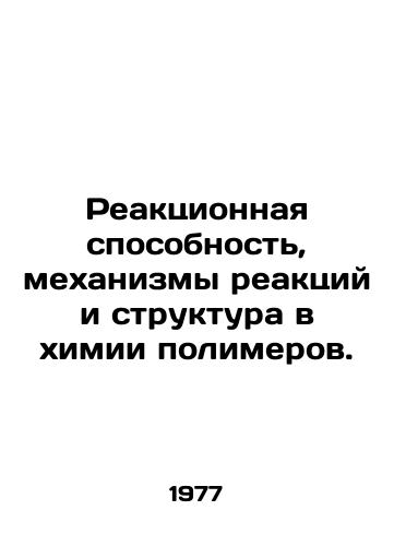 Reaktsionnaya sposobnost, mekhanizmy reaktsiy i struktura v khimii polimerov./Reactivity, reaction mechanisms, and structure in polymers chemistry. In Russian - landofmagazines.com