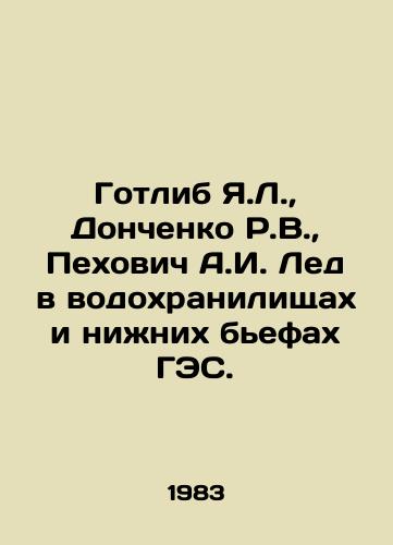 Gotlib Ya.L.,  Donchenko R.V.,  Pekhovich A.I. Led v vodokhranilishchakh i nizhnikh befakh GES./Gottlieb Ya.L.,  Donchenko R.V.,  Pekhovich A.I. Ice in reservoirs and lower reservoirs of the HPP. In Russian - landofmagazines.com