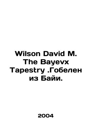 Wilson David M. The Bayevx Tapestry.Gobelen iz Bayi./Wilson David M. The Bayevx Tapestry.The tapestry of Baya. In English - landofmagazines.com