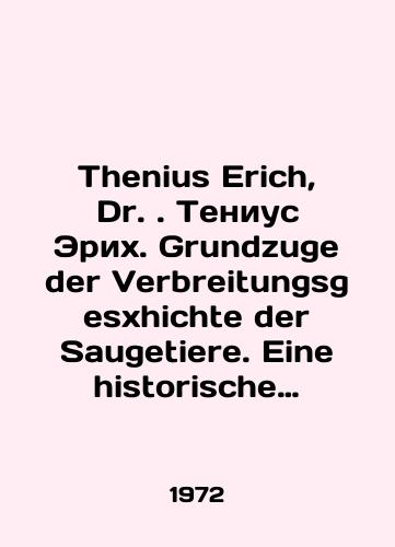 Thenius Erich, Dr. Tenius Erikh. Grundzuge der Verbreitungsgesxhichte der Saugetiere. Eine historische Tiergeographie Osnovnye osobennosti istorii rasprostraneniya mlekopitayushchikh. Istoricheskaya geografiya zhivotnykh./Thenius Erich, Dr. Tenius Erich. Grundzuge der Verbreitungsgesxhichte der Saugetiere. Eine historiische Tiergeography Main features of the history of mammal distribution. Historical geography of animals. In German - landofmagazines.com