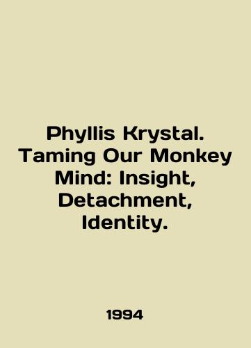 Phyllis Krystal. Taming Our Monkey Mind: Insight, Detachment, Identity./Phyllis Crystal. Taming Our Monkey Mind: Insight, Detachment, Identity. In English - landofmagazines.com