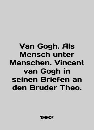 Van Gogh. Als Mensch unter Menschen. Vincent van Gogh in seinen Briefen an den Bruder Theo./Van Gogh. Als Mensch unter Menschen. Vincent van Gogh in seinen Briefen an den Bruder Theo. In English - landofmagazines.com