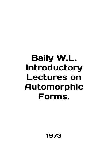 Baily W.L. Introductory Lectures on Automorphic Forms./Bailey W.L. Introductory Lectures on Automorphic Forms. In English - landofmagazines.com