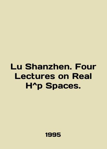 Lu Shanzhen. Four Lectures on Real H^p Spaces./Lu Shanzhen. Four Lectures on Real H ^ p Spaces. In English - landofmagazines.com
