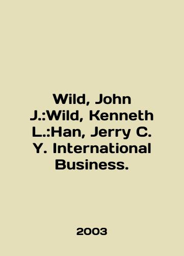 Wild, John J.:Wild, Kenneth L.:Han, Jerry C. Y. International Business./Wild, John J.: Wild, Kenneth L.: Han, Jerry C. Y. International Business. In English - landofmagazines.com