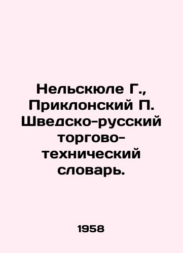 Nelskyule G., Priklonskiy P. Shvedsko-russkiy torgovo-tekhnicheskiy slovar./Nelskule G., Pryklansky P. Swedish-Russian Trade and Technical Dictionary. In Russian - landofmagazines.com