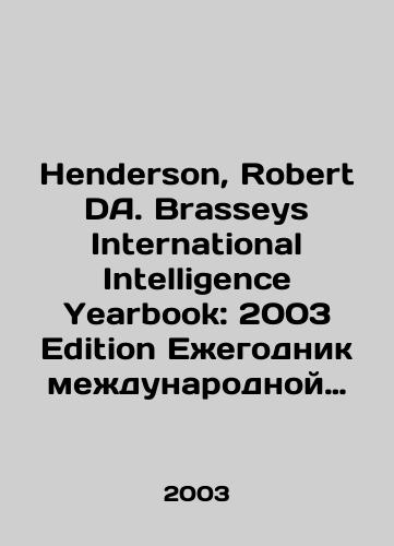 Henderson, Robert DA. Brasseys International Intelligence Yearbook: 2003 Edition Ezhegodnik mezhdunarodnoy razvedki Brassi: izdanie 2003./Henderson, Robert DA. Braseys International Intelligence Yearbook: 2003 Edition Brassey International Intelligence Yearbook: 2003 Edition. In Russian - landofmagazines.com