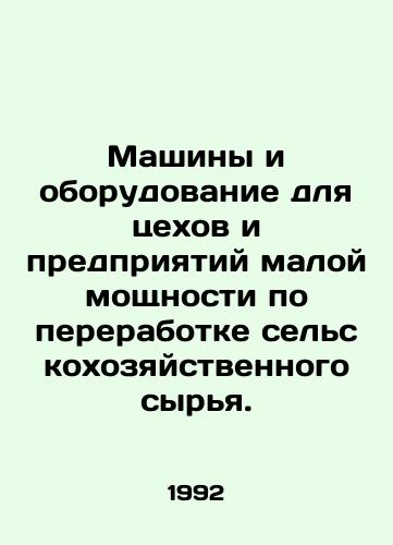 Mashiny i oborudovanie dlya tsekhov i predpriyatiy maloy moshchnosti po pererabotke selskokhozyaystvennogo syrya./Machinery and equipment for workshops and small-scale processing of agricultural raw materials. In Russian - landofmagazines.com