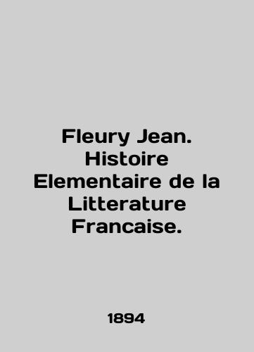 Fleury Jean. Histoire Elementaire de la Litterature Francaise./Fleury Jean. Histoire Elementaire de la Litterature Francaise. In French - landofmagazines.com