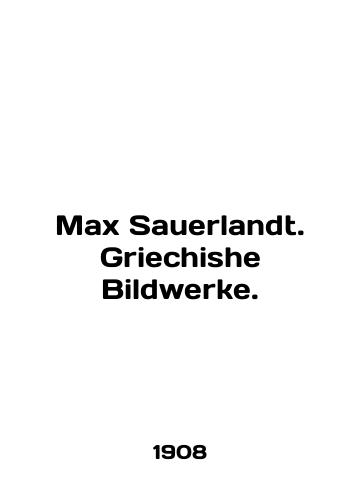 Max Sauerlandt. Griechishe Bildwerke./Max Sauerlandt. Griechishe Bildwerke. In English - landofmagazines.com