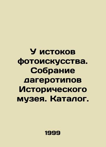 U istokov fotoiskusstva. Sobranie dagerotipov Istoricheskogo muzeya. Katalog./At the beginnings of the art of photography. Collection of daguerreotypes from the Historical Museum. Catalogue. In Russian - landofmagazines.com