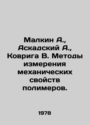 Malkin A.,  Askadskiy A.,  Kovriga V. Metody izmereniya mekhanicheskikh svoystv polimerov./Malkin A.,  Askadsky A.,  Kovriga V. Methods of measuring the mechanical properties of polymers. In Russian - landofmagazines.com