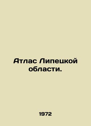 Atlas Lipetskoy oblasti./Atlas of Lipetsk Oblast. In Russian - landofmagazines.com