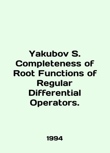 Yakubov S. Completeness of Root Functions of Regular Differential Operators./Yakubov S. Completeness of Root Functions of Regular Differential Operators. In English - landofmagazines.com