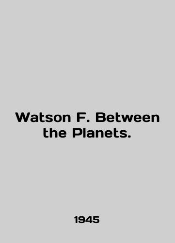 Watson F. Between the Planets./Watson F. Between the Planes. In English - landofmagazines.com