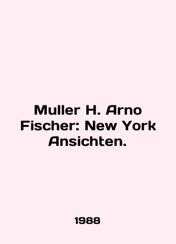 Muller H. Arno Fischer: New York Ansichten./Mueller H. Arno Fischer: New York Ansichten. In English - landofmagazines.com