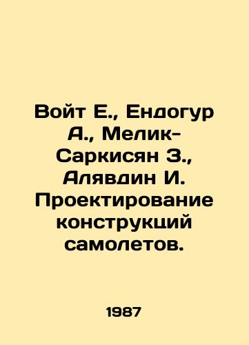 Voyt E.,  Endogur A.,  Melik-Sarkisyan Z.,  Alyavdin I. Proektirovanie konstruktsiy samoletov./oit E.,  Endogur A.,  Melik-Sargsyan Z.,  Alyavdin I. Designing aircraft designs In Russian - landofmagazines.com