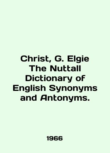 Christ, G. Elgie The Nuttall Dictionary of English Synonyms and Antonyms./Christ, G. Elgie The Nuttall Dictionary of English Synonyms and Anthonyms. In English - landofmagazines.com