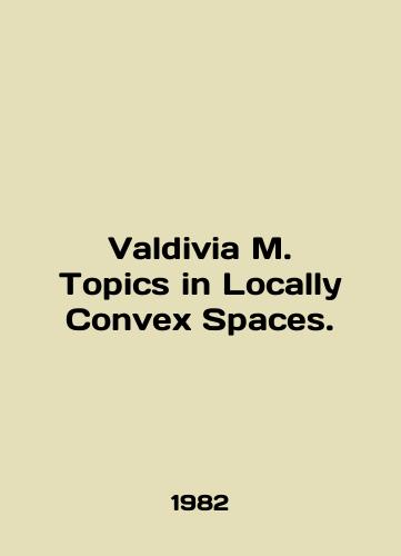 Valdivia M. Topics in Locally Convex Spaces./Valdivia M. Topics in Locally Convex Spaces. In English - landofmagazines.com