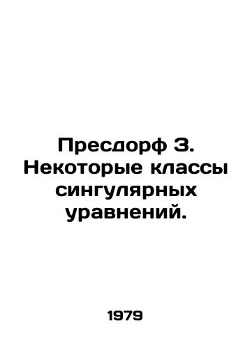 Presdorf Z. Nekotorye klassy singulyarnykh uravneniy./Presdorf Z. Some classes of singular equations. In Russian - landofmagazines.com