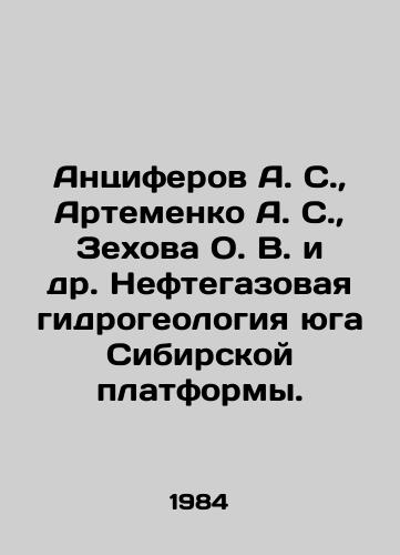Antsiferov A. S.,  Artemenko A. S.,  Zekhova O. V. i dr. Neftegazovaya gidrogeologiya yuga Sibirskoy platformy./ntsiferov A. S.,  Artemenko A. S.,  Zekhova O. V. et al. Oil and gas hydrogeology of the southern Siberian platform In Russian - landofmagazines.com