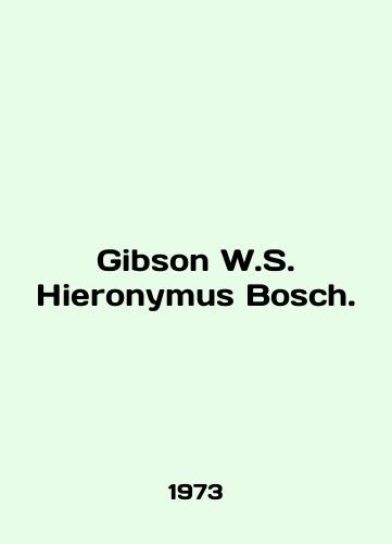 Gibson W.S. Hieronymus Bosch./Gibson W.S. Hieronymus Bosch. In English - landofmagazines.com