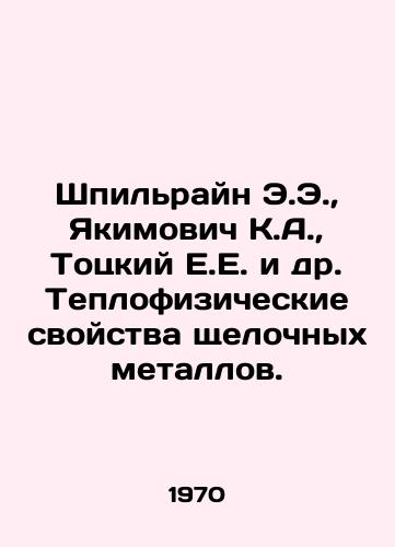 Shpilrayn E.E.,  Yakimovich K.A.,  Totskiy E.E. i dr. Teplofizicheskie svoystva shchelochnykh metallov./Spielrein E.E.,  Yakimovich K.A.,  Totsky E.E. et al. Thermal properties of alkaline metals. In Russian - landofmagazines.com