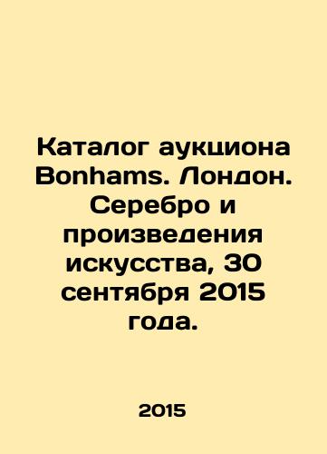 Katalog auktsiona Bonhams. London. Serebro i proizvedeniya iskusstva, 30 sentyabrya 2015 goda./Bonhams Auction Catalogue. London. Silver and Works of Art, 30 September 2015. - landofmagazines.com