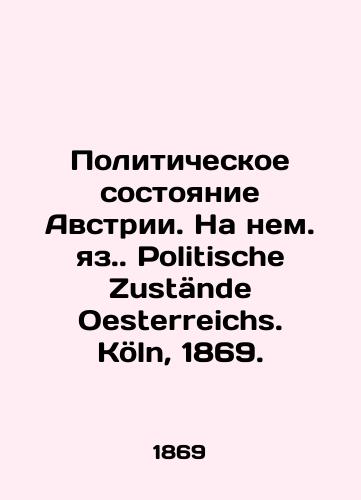 Politicheskoe sostoyanie Avstrii. Na nem. yaz. Politische Zustaende Oesterreichs. Koeln, 1869./The Political Condition of Austria. Politische Zustände Oesterreichs. Köln, 1869. - landofmagazines.com