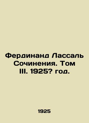 Ferdinand Lassal Sochineniya. Tom III. 1925? god./Ferdinand Lassal Works. Volume III. 1925? year. - landofmagazines.com