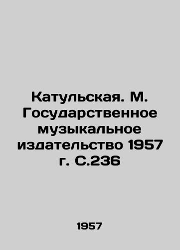 Katulskaya. M. Gosudarstvennoe muzykalnoe izdatelstvo 1957 g. S.236 /Katulskaya. M. The State Music Publishing House of 1957, S.236 - landofmagazines.com