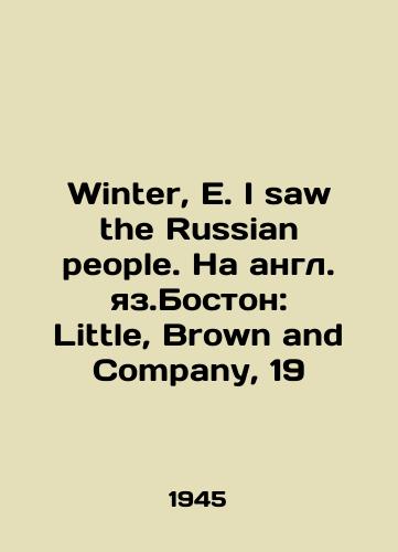 Winter, E. I saw the Russian people. Na angl. yaz.Boston: Little, Brown and Company, 19/Winter, E. I saw the Russian people. In English, Boston: Little, Brown and Company, 19 - landofmagazines.com