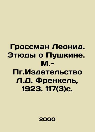 Grossman Leonid. Etyudy o Pushkine. M.-Pg.Izdatelstvo L.D. Frenkel, 1923. 117(3)s. /Grossman Leonid. Studies on Pushkin. L.D. Frenkel Publishing House, Moscow, 1923. 117 (3) p. - landofmagazines.com