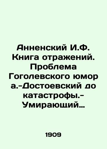 Annenskiy I.F. Kniga otrazheniy. Problema Gogolevskogo yumora.-Dostoevskiy do katastrofy.-Umirayushchiy Turgenev.-Tri sotsialnykh dramy.-Drama nastroeniy.-Balmont-lirik. /Annensky I.F. The Reflection Book. Gogolevskys Problem of Humor - Dostoyevsky to Catastrophe - The Dying Turgenev - Three Social Dramas - Drama of Mood - Balmont Lyric. - landofmagazines.com